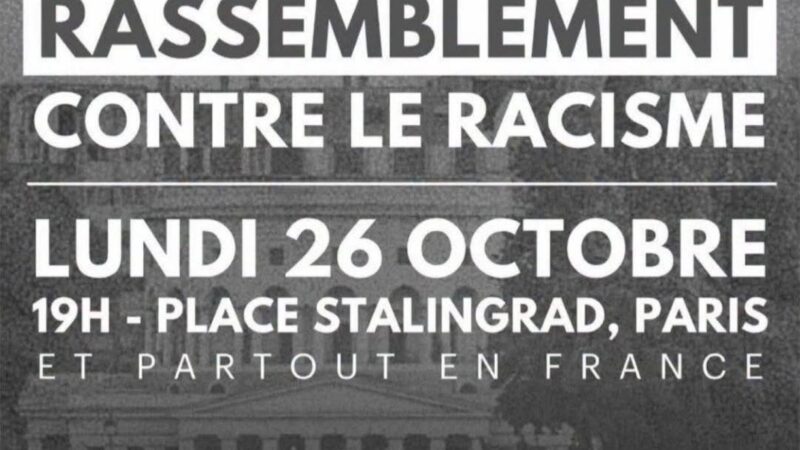 Lundi 26 octobre 19H place stalingrad, Paris et le 30 octobre 18H à Trappes: toutes et tous unis contre le racisme.